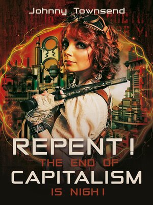 cover image of Repent! the End of Capitalism is Nigh!
